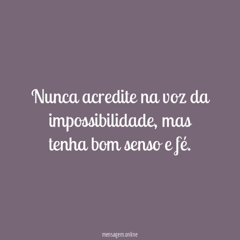 Nunca acredite na voz da impossibilidade