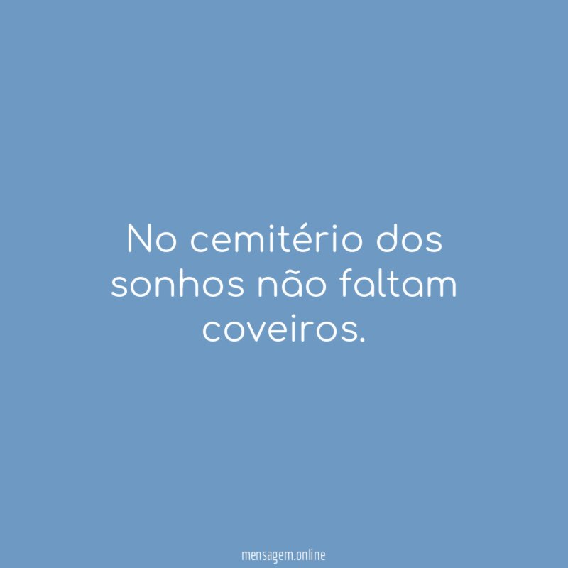 No cemitério dos sonhos não faltam coveiros
