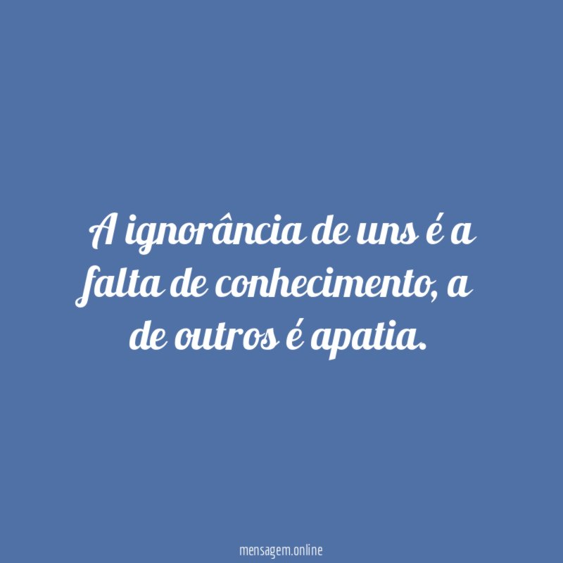 A ignorância de uns é a falta de conhecimento