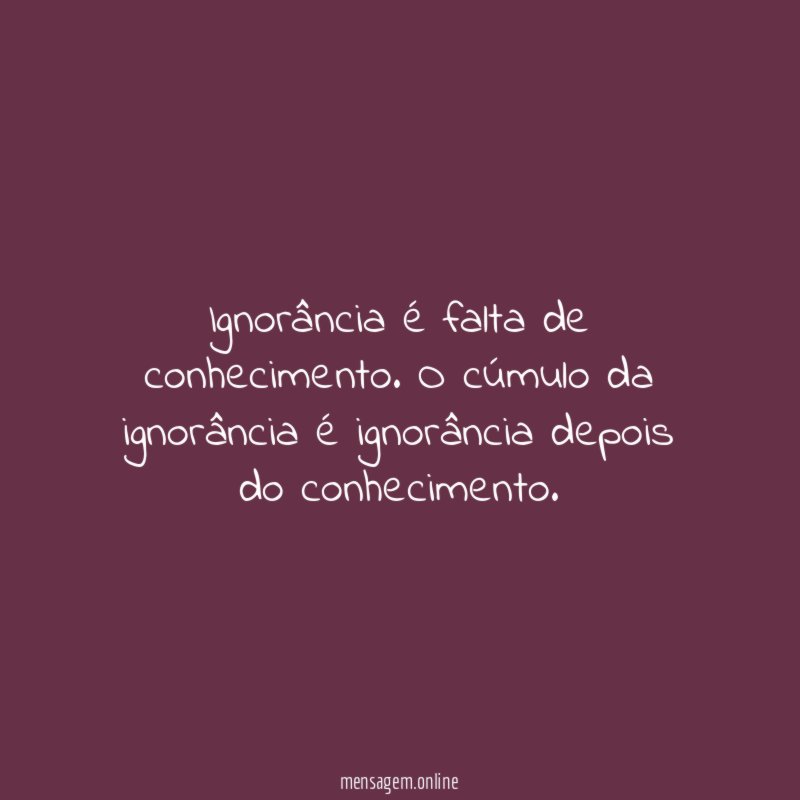 Ignorância é falta de conhecimento