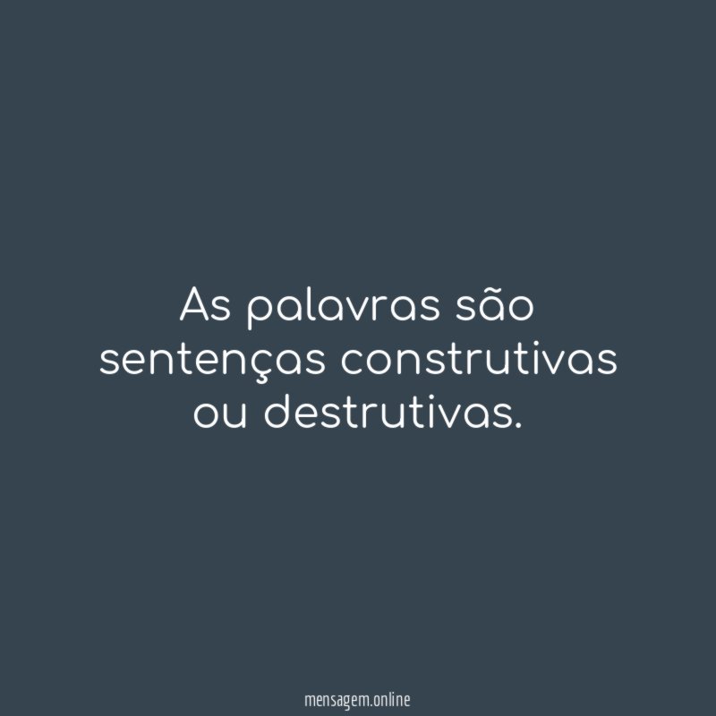 As palavras são sentenças construtivas ou destrutivas