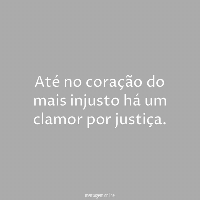 Até no coração do mais injusto há um