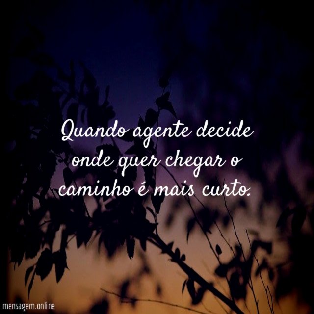 Quando agente decide onde quer chegar o caminho é mais curto