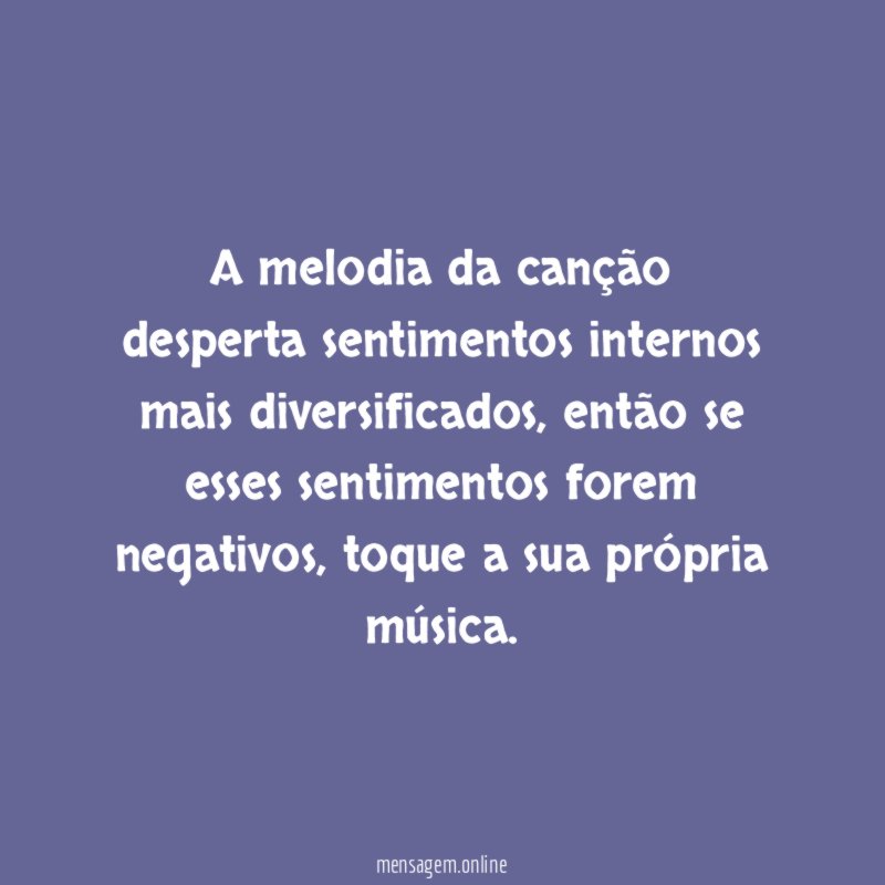 A melodia da canção desperta sentimentos internos mais diversificados