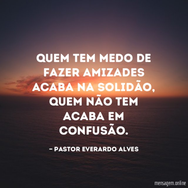 Quem tem medo de fazer amizades acaba na solidão