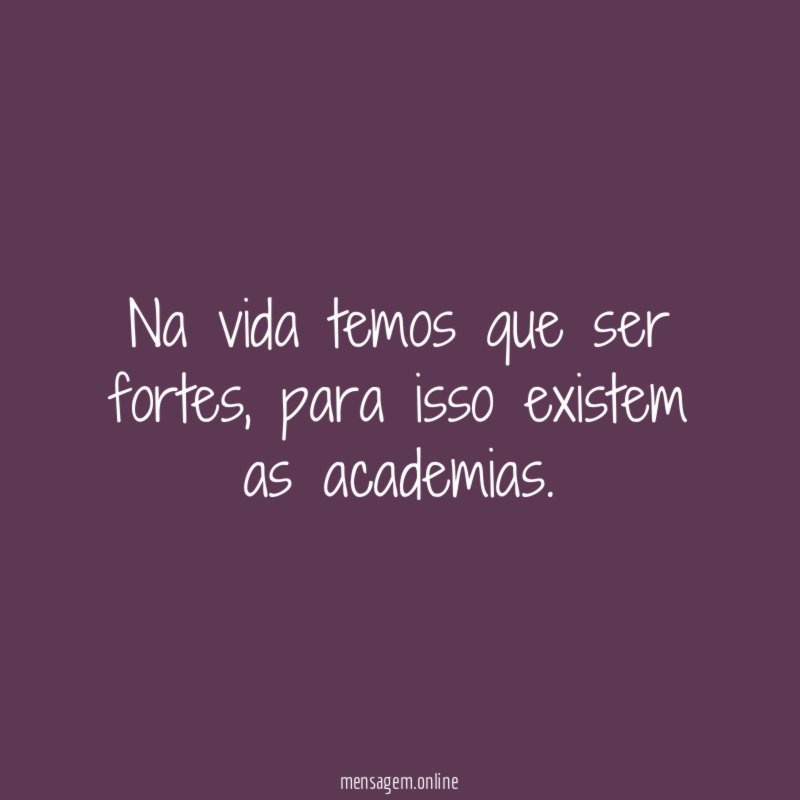 Na vida temos que ser fortes