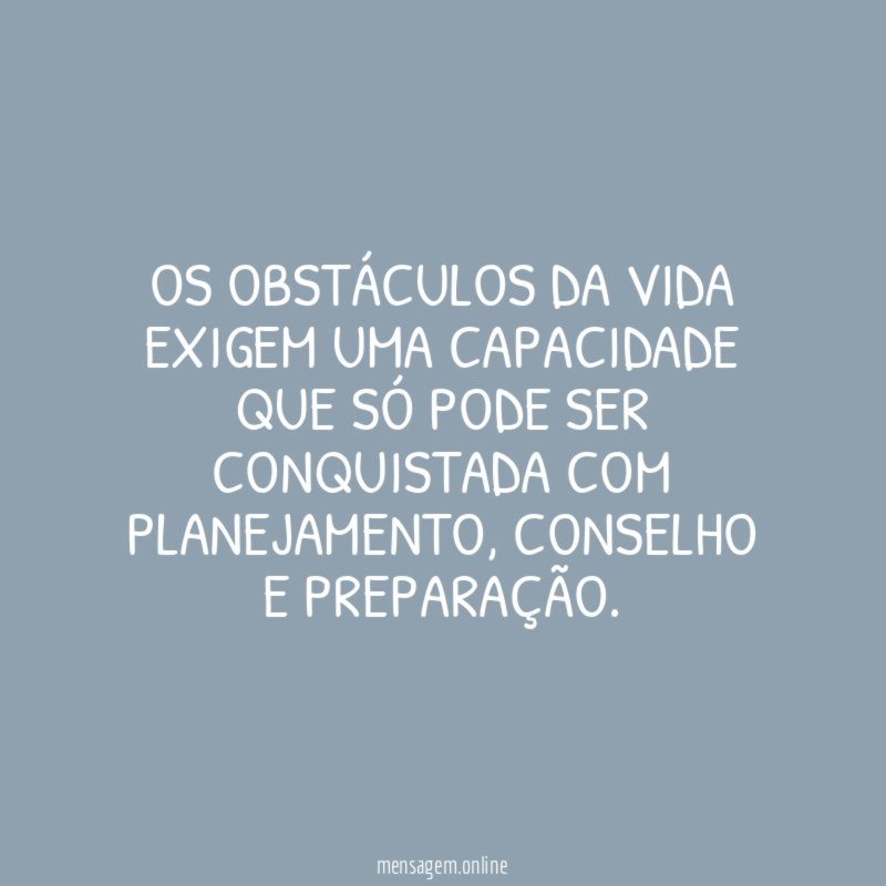 Os obstáculos da vida exigem uma capacidade que