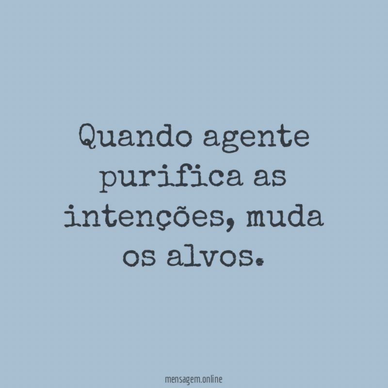 Quando agente purifica as intenções