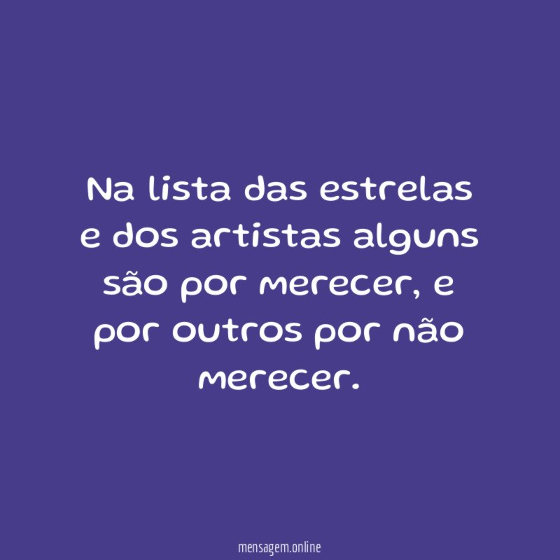 Na lista das estrelas e dos artistas alguns são por merecer