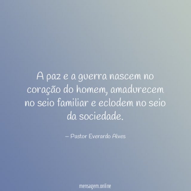 A paz e a guerra nascem no coração do homem