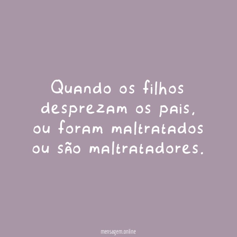 Quando os filhos desprezam os pais