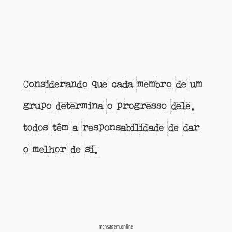 Considerando que cada membro de um grupo determina o progresso dele