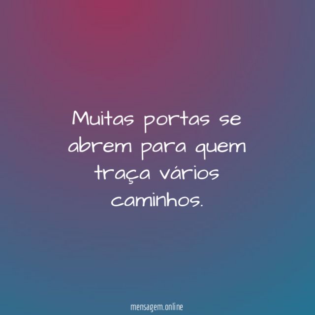 Muitas portas se abrem para quem traça vários caminhos