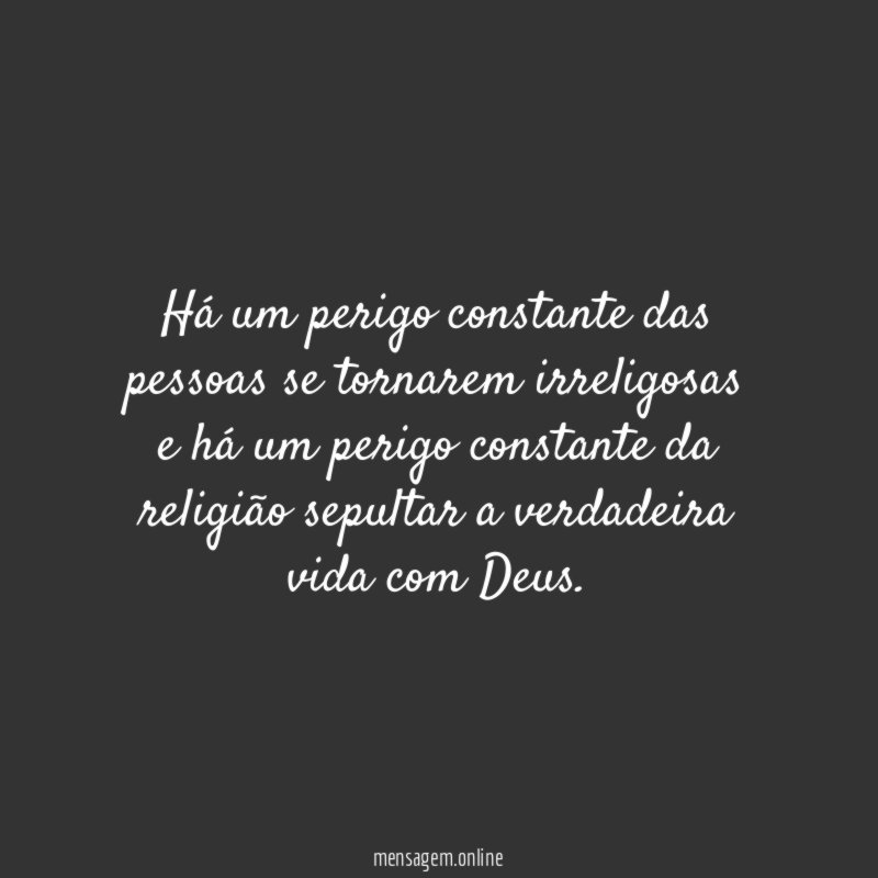 Há um perigo constante das pessoas se tornarem