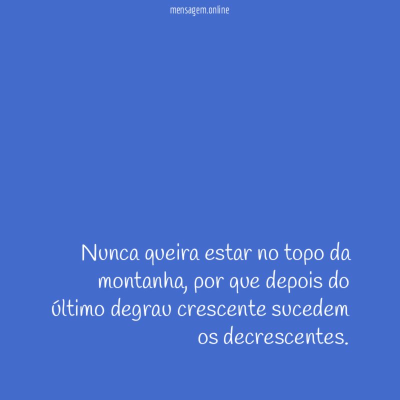 Nunca queira estar no topo da montanha