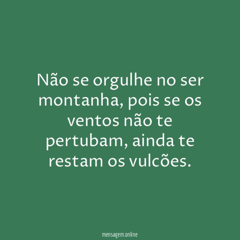 Não se orgulhe no ser montanha