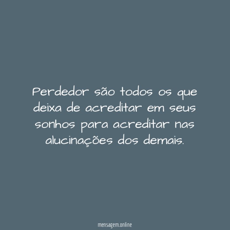 Perdedor são todos os que deixa de acreditar