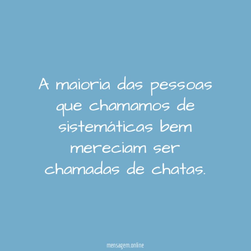 A maioria das pessoas que chamamos de sistemáticas