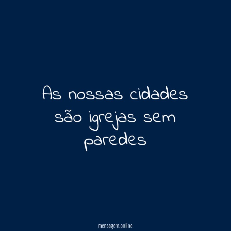 As nossas cidades são igrejas sem paredes