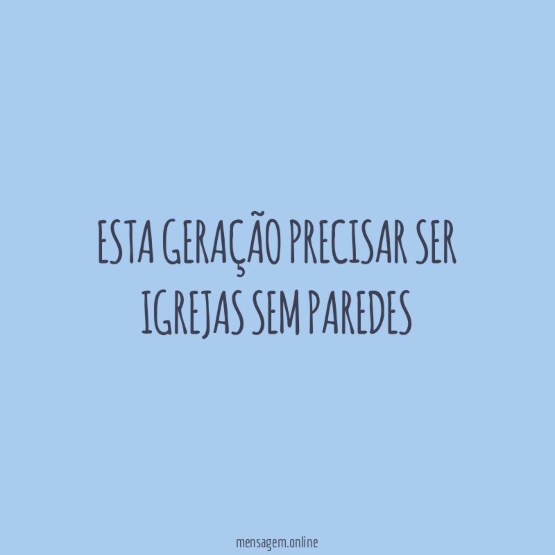 Esta geração precisar ser igrejas sem paredes