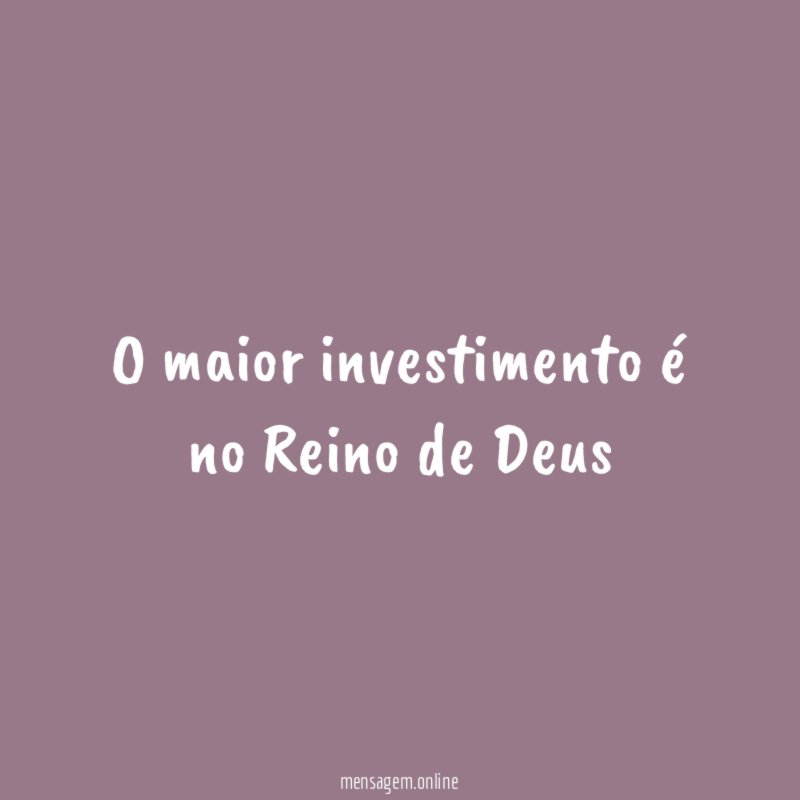 O maior investimento é no Reino de Deus