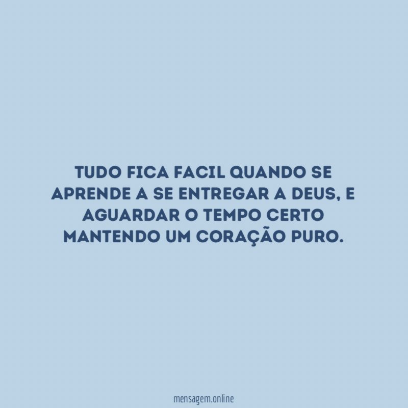 Tudo fica facil quando se aprende a se entregar a Deus