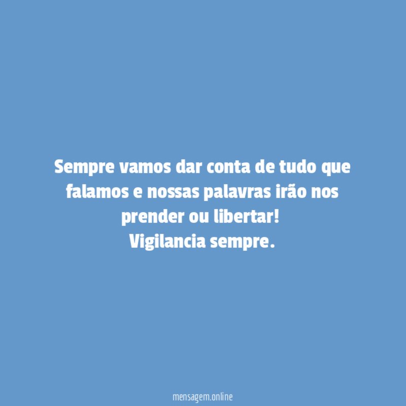 Sempre vamos dar conta de tudo que falamos