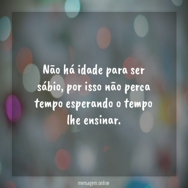 Não há idade
