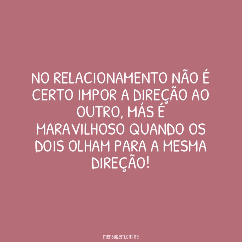 No relacionamento não é certo impor a direção ao outro