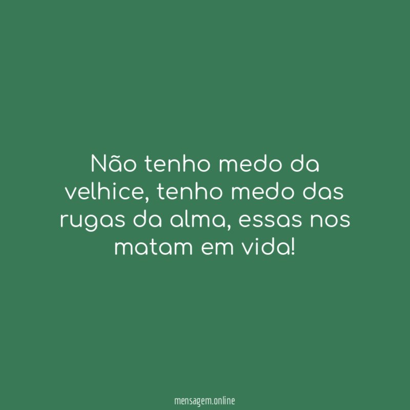 Não tenho medo da velhice