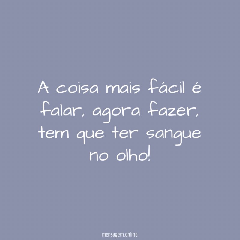 A coisa mais fácil é falar