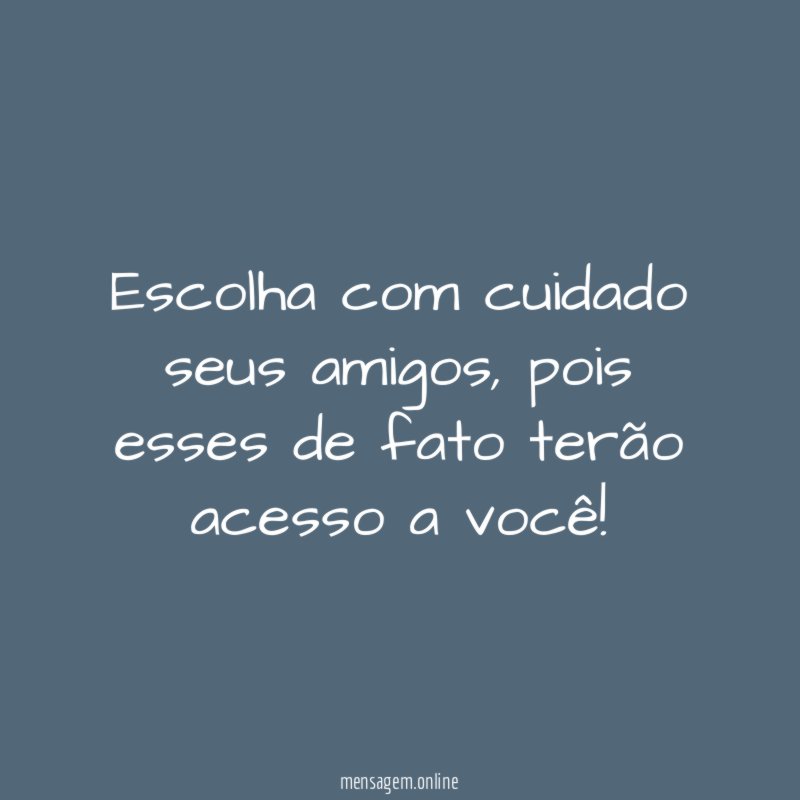 Escolha com cuidado seus amigos