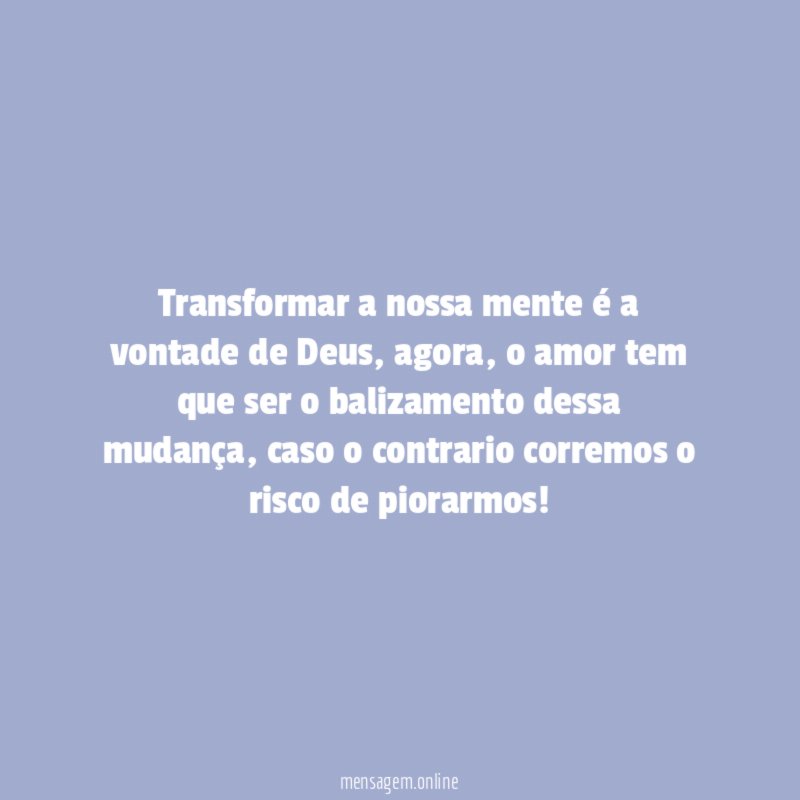 Transformar a nossa mente é a vontade de Deus