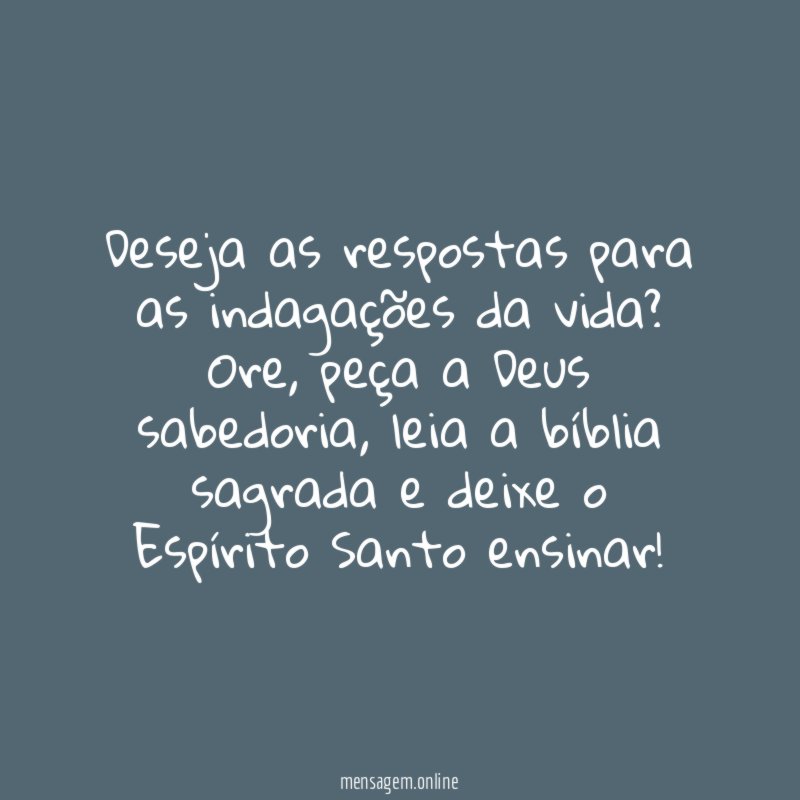 Deseja as respostas para as indagações da vida