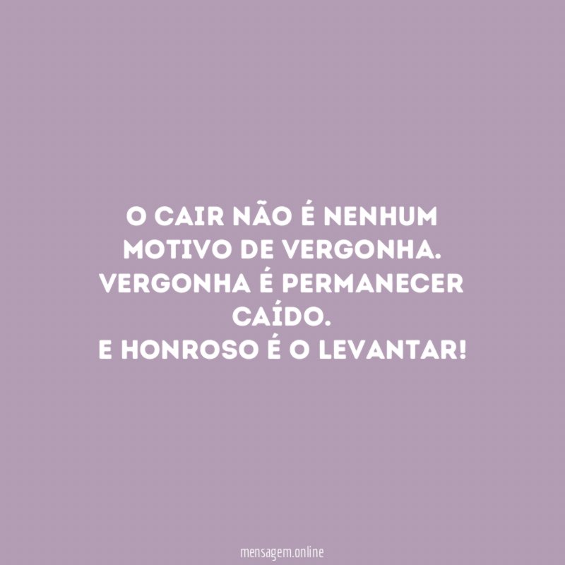 O cair não é nenhum motivo de vergonha
