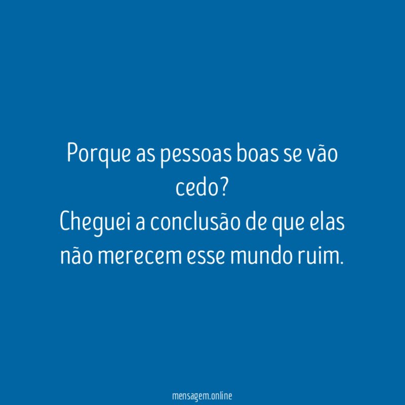 Porque as pessoas boas se vão cedo