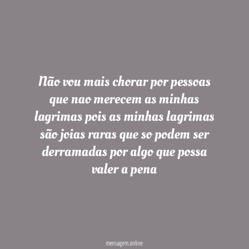 não vou mais chorar por pessoas que nao