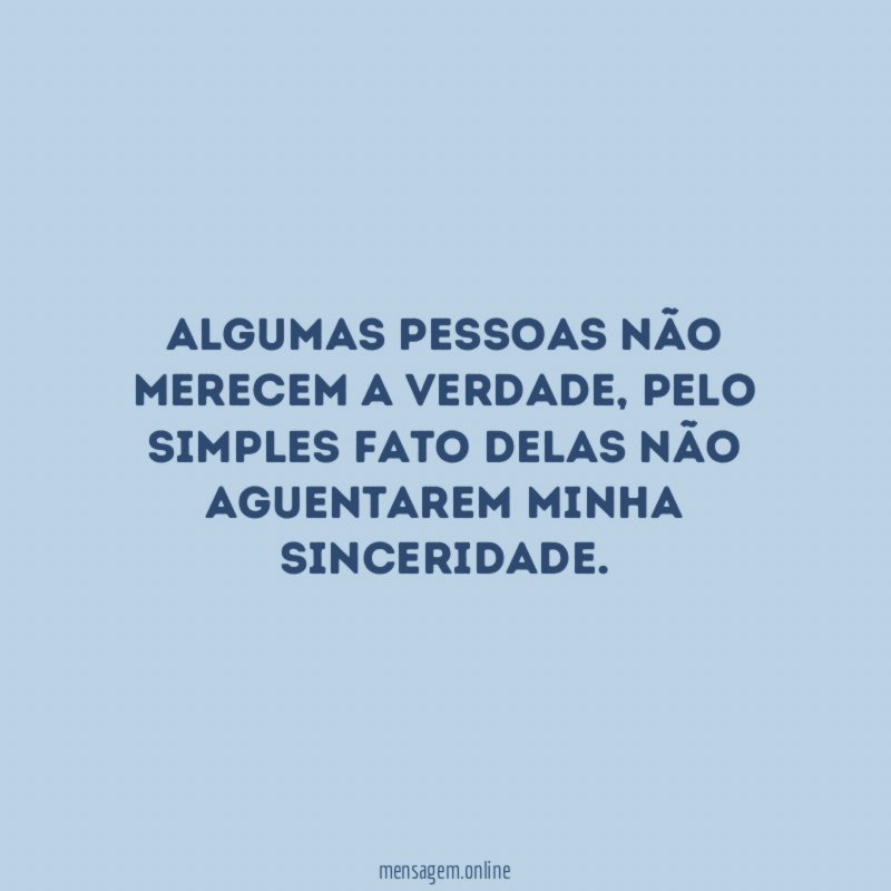 Algumas pessoas não merecem a verdade