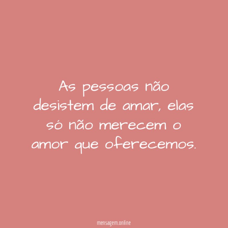 As pessoas não desistem de amar