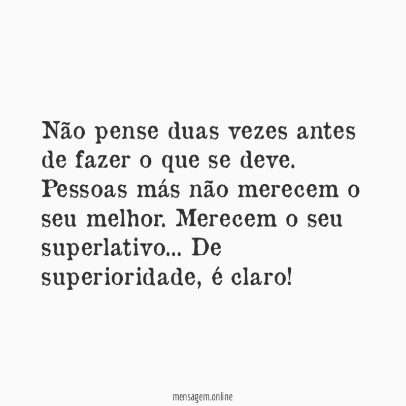 Não pense duas vezes antes de fazer o que se deve