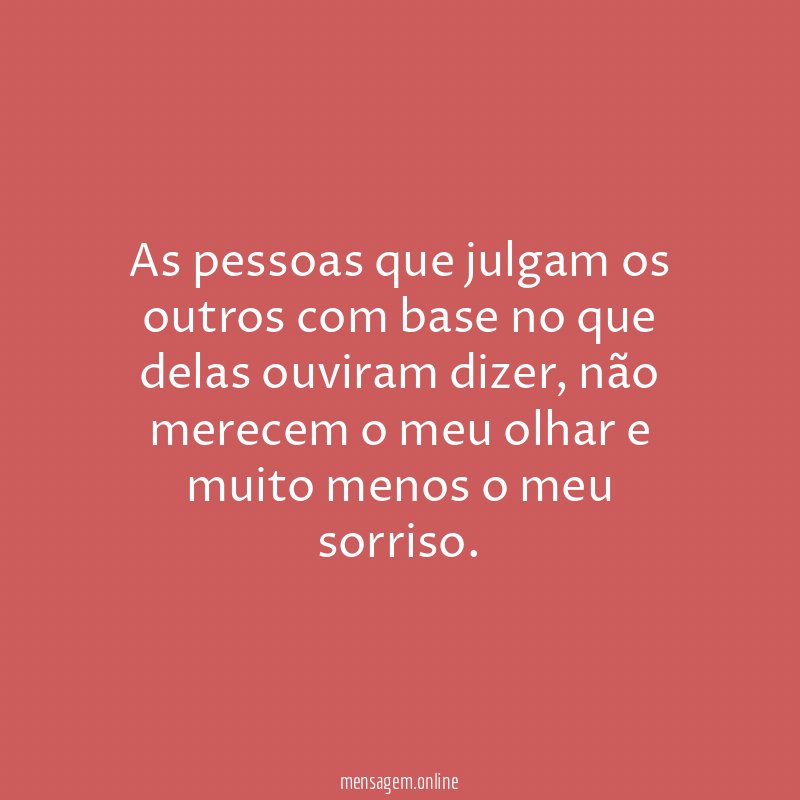 As pessoas que julgam os outros com base