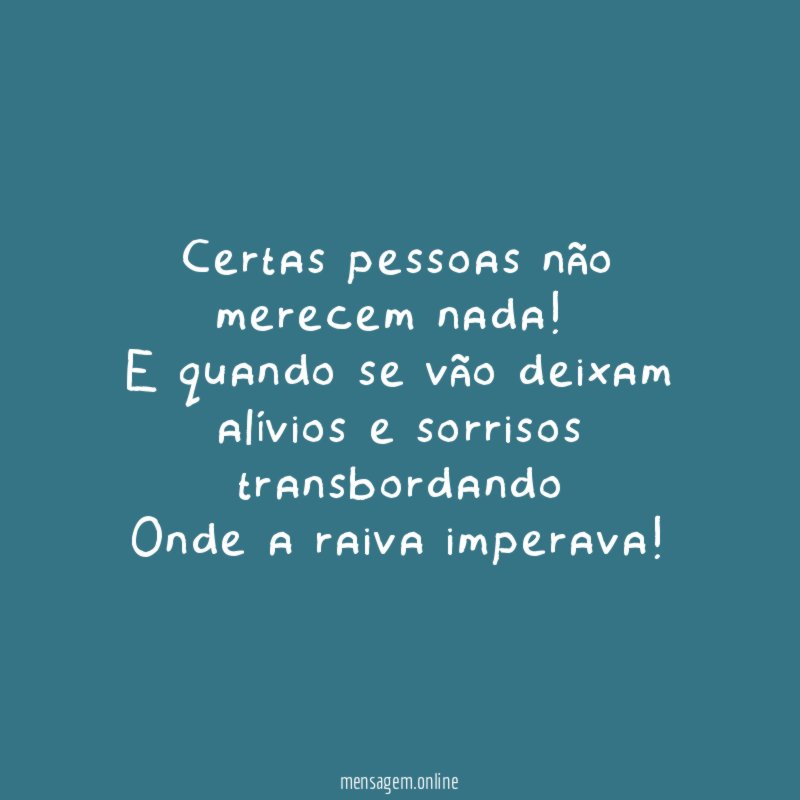 Certas pessoas não merecem nada