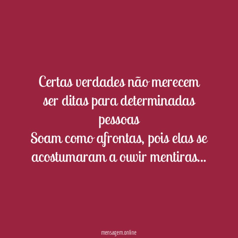 Certas verdades não merecem ser ditas para determinadas