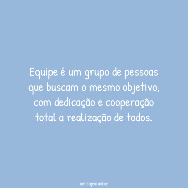 Equipe é um grupo de pessoas que buscam o mesmo objetivo