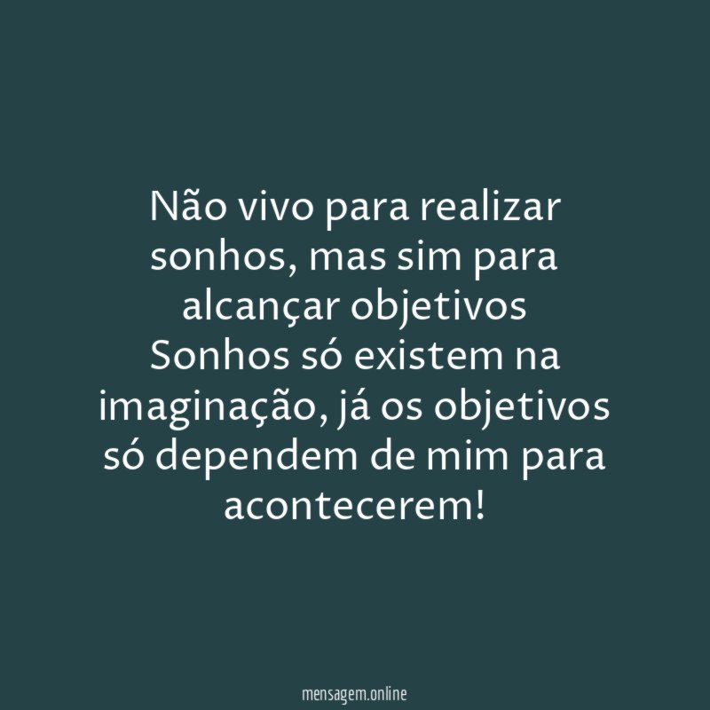 Não vivo para realizar sonhos