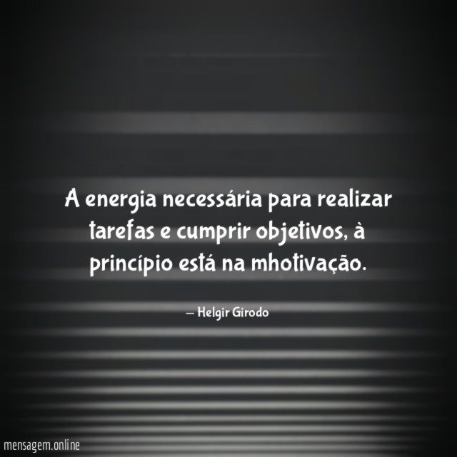 A energia necessária para realizar tarefas e cumprir objetivos