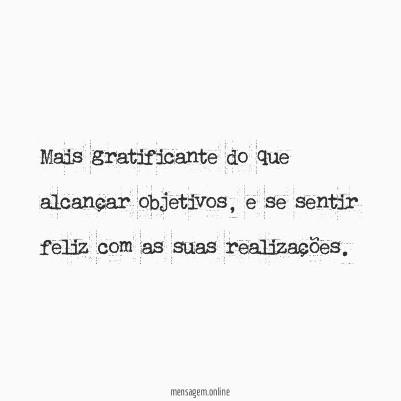 Mais gratificante do que alcançar objetivos