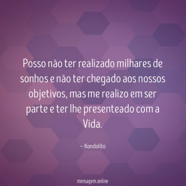 Posso não ter realizado milhares de sonhos