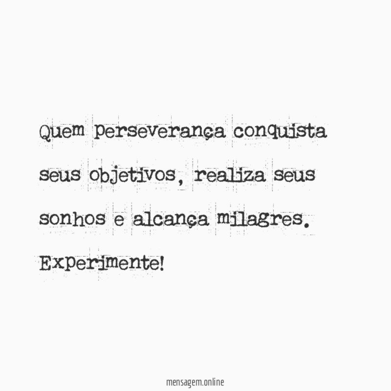 Quem perseverança conquista seus objetivos