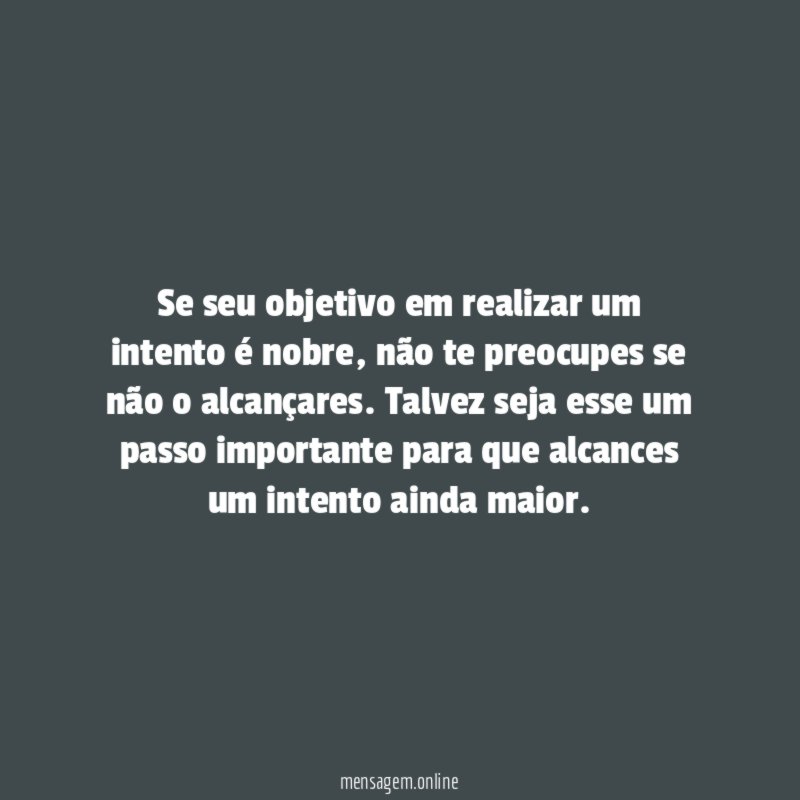 Se seu objetivo em realizar um intento é nobre